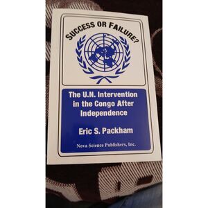 Success or Failure: The UN Intervention in the Congo After Independence  Packham
